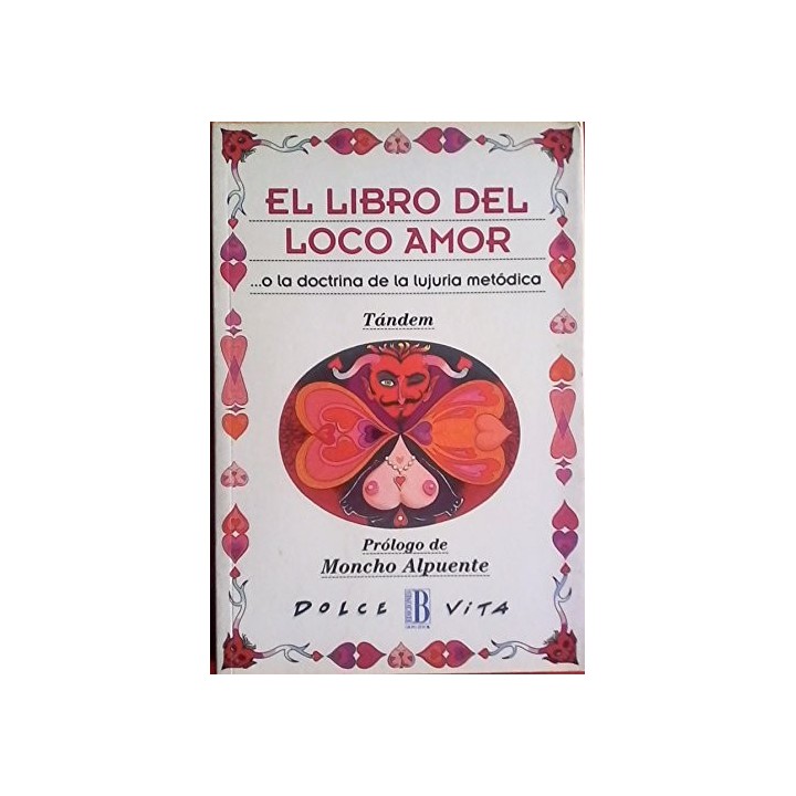El Libro Del Loco Amor. O La Doctrina De La Lujuria Metódica (Primera edición)